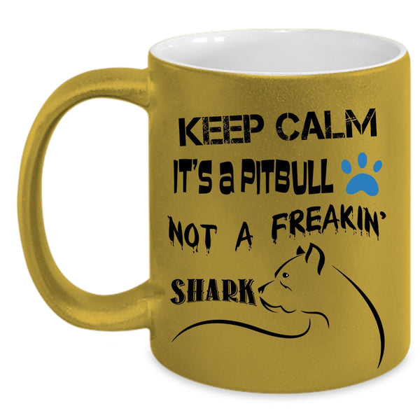 Funny Coffee Mug, Keep Calm It's A Pitbull Not A Freaking Shark Accent Mug