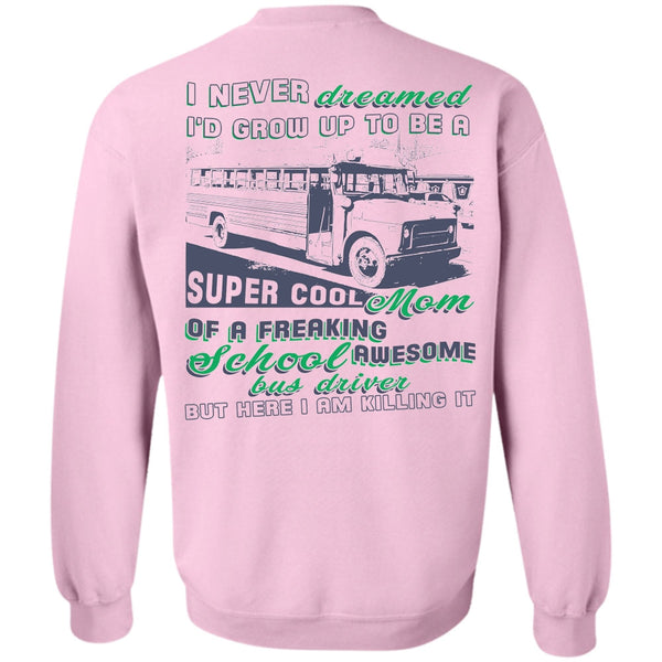 Being A Driver T Shirt, I'd Grow Up To Be A Cool Mom Sweatshirt