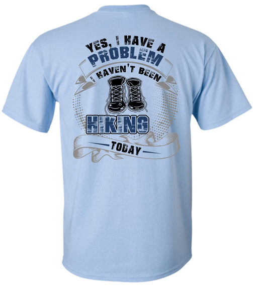 I Haven't Been Hiking Today T Shirt, I Love Hiking T Shirt