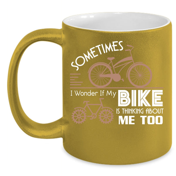 My Bike Is Thinking About Me Too Coffee Mug, I Love My Bike Coffee Cup