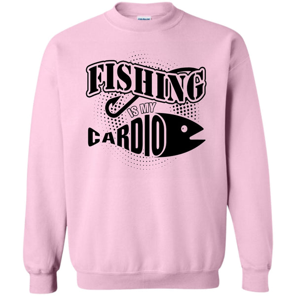 Funny Fishing T Shirt, Fishing Is My Cardio Sweatshirt