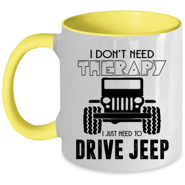 I Just Need To Drive Jeep Coffee Mug, I Don't Need Therapy Accent Mug