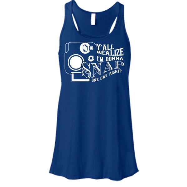 Y'all Realize T Shirt, I'm Gonna Snap One Day Right? Tank Top