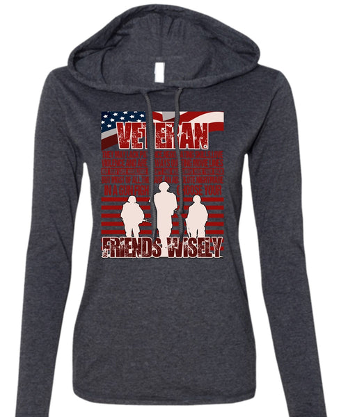 Friends Wisely T Shirt, Being A Veteran T Shirt (Anvil Ladies Ringspun Hooded)