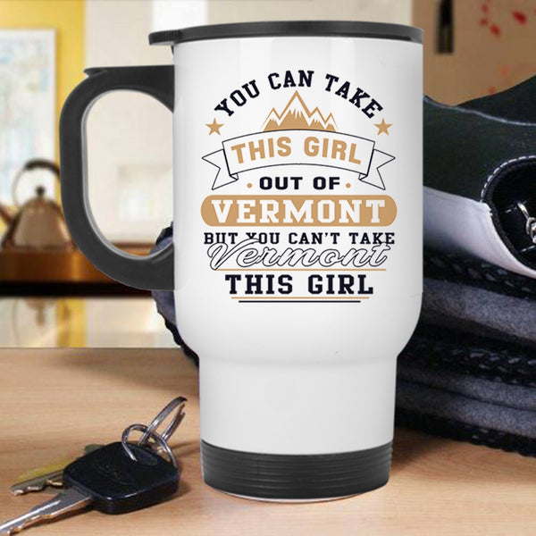 Cool Girls Travel Mug, You Can't Take Vermont This Girl Mug