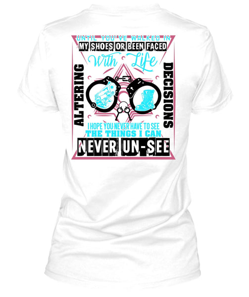 Until You've Walked In My Shoes T Shirt, Being A Police T Shirt
