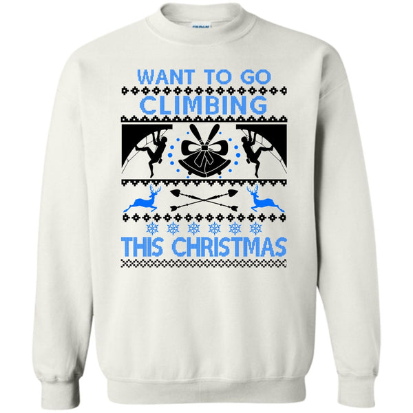 Awesome Merry Christmas T Shirt, Want To Go Climbing Sweatshirt