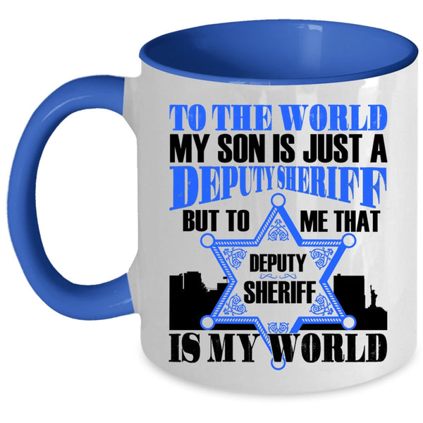 That Deputy Sheriff Is My World Coffee Mug, My Son Is Just A Deputy Sheriff Accent Mug