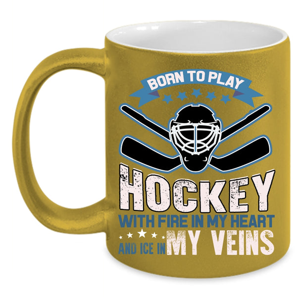 Born To Play Hockey With Fire In My Heart Coffee Mug, Love Hockey Coffee Cup