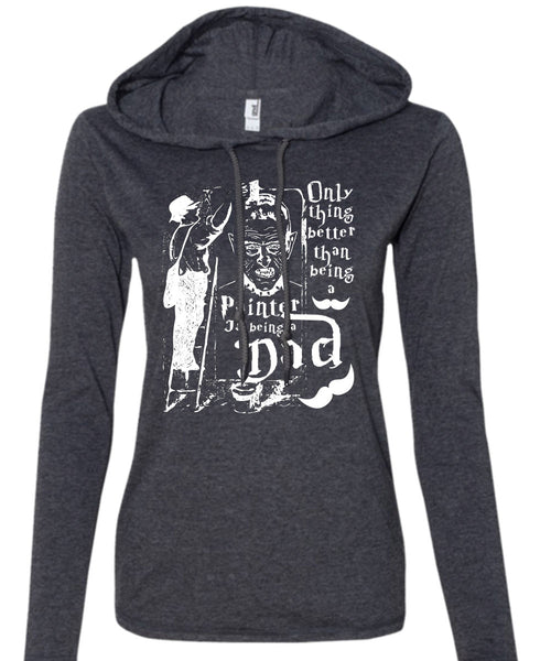 Being A Painter T Shirt, Being A Dad T Shirt (Anvil Ladies Ringspun Hooded)