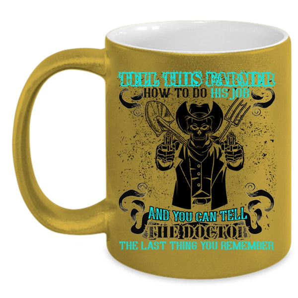 Cool Farmer Coffee Mug, Tell This Farmer How To Do His Job Accent Mug