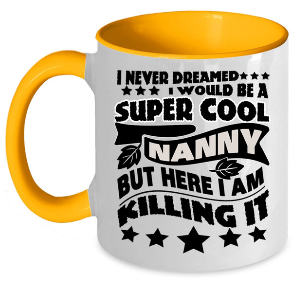 Cool Gift For Nanny Coffee Mug, I Would Be A Cool Nanny Accent Mug