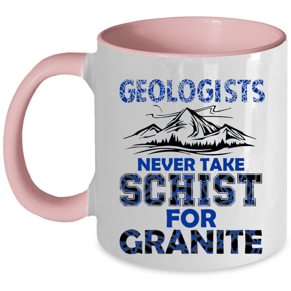 Never Take Schist For Granite Coffee Mug, Geologists Accent Mug