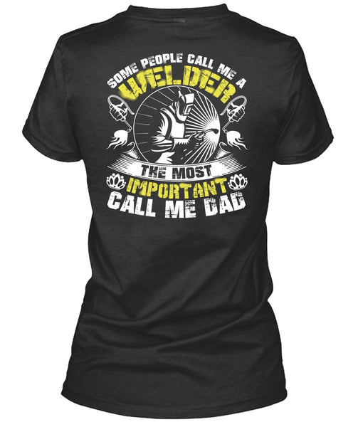 Some People Call Me A Welder T Shirt, Call Me Dad T Shirt