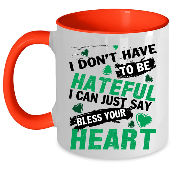 Bless Your Heart Coffee Mug, I Don't Have To Be Hateful Accent Mug