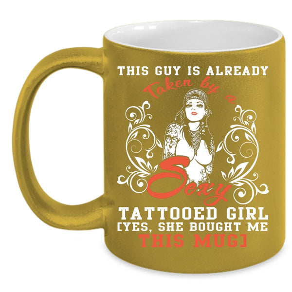 This Guy Is Already Taken By A Tattooed Girl Coffee Mug, Marry Coffee Cup