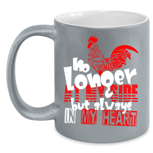 No Longer At My Side  Coffee Mug, Chicken Always In My Heart Coffee Cup