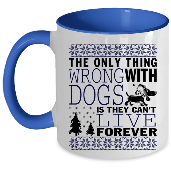 They Can't Live Forever Coffee Mug, The Only Thing Wrong With Dogs Accent Mug