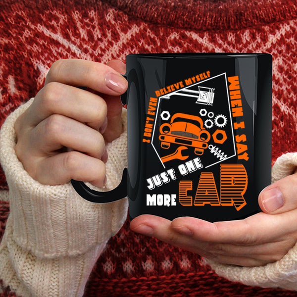 I Don't Even Belive Myself Coffee Mug, Just One More Car Coffee Cup