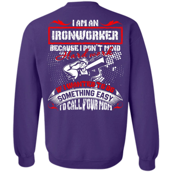 I'd Call Your Mom T Shirt, I Love Ironworker Sweatshirt