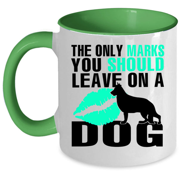 Cute Coffee Mug, The Only Marks You Should Leave On A Dog Accent Mug