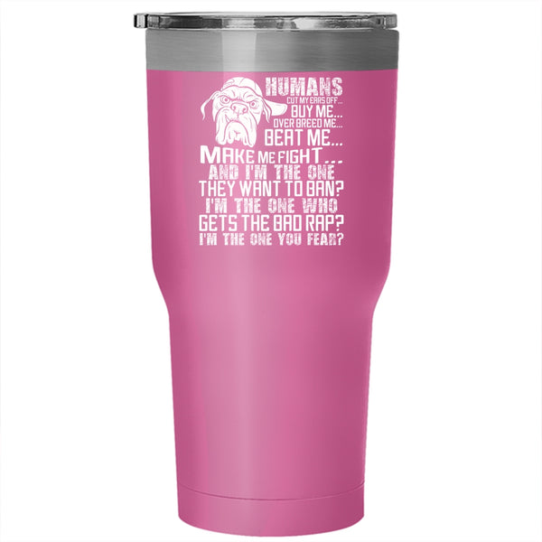 Humans Buy Me Make Me Fight Tumbler 30 oz Stainless Steel, Cool Dogs Travel Mug