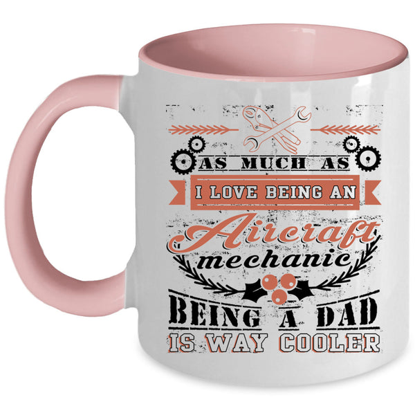 Being A Dad Coffee Mug, I Love Being An Aircraft Mechanic Accent Mug