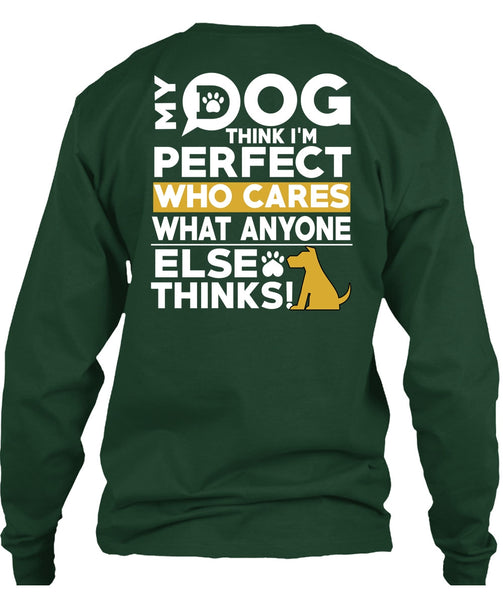 My Dog Think T Shirt, Who Cares What Anyone Else Thinks T Shirt