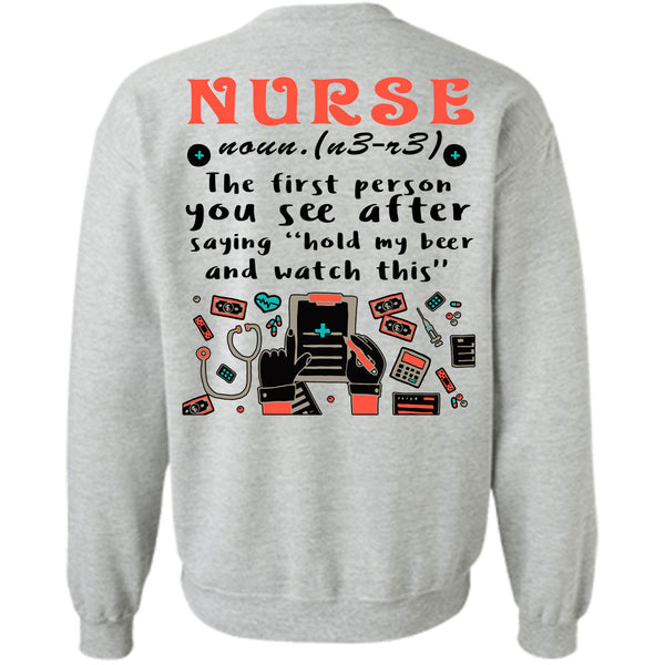 Being A Nursing T Shirt, Nurse The First Person You See Sweatshirt