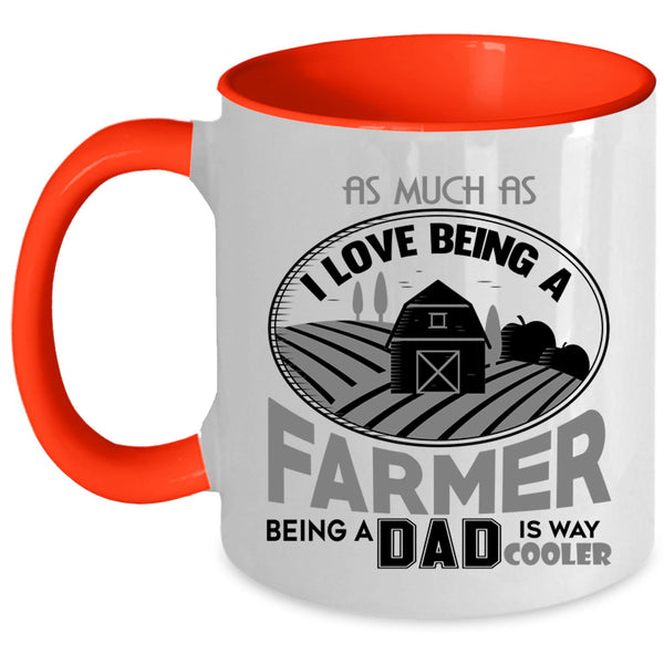 Being A Dad Coffee Mug, I Love Being A Farmer Accent Mug