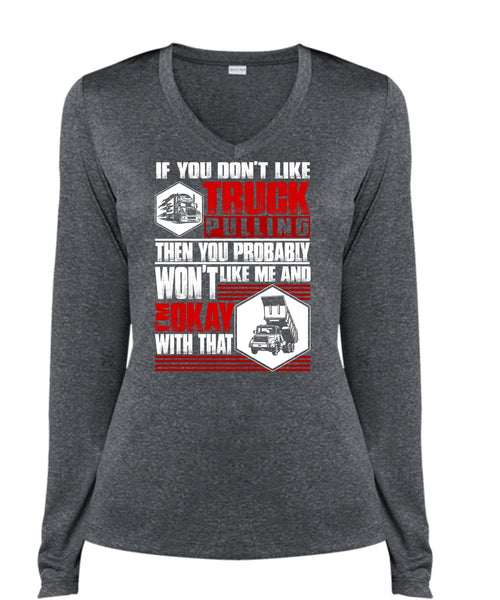 You Don't Like Truck Pulling T Shirt, Being A Trucker T Shirt, Cool Shirt (Ladies LS Heather V-Neck)