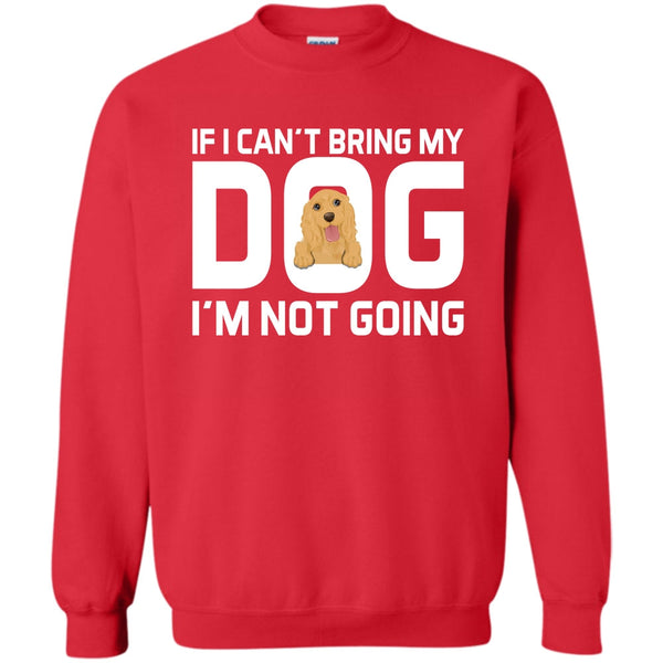 Mess With My Dog T Shirt, And They'll Never Find Your Body  Sweatshirt