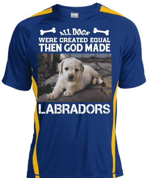 All Dogs Were Created Equal Then God Made Labradors T Shirt, Favorite T Shirt
