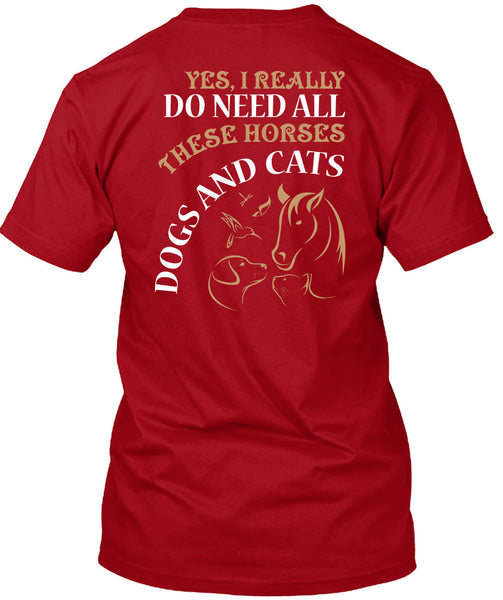 I Really Do Need All These Horse T Shirt, Dogs And Cats T Shirt