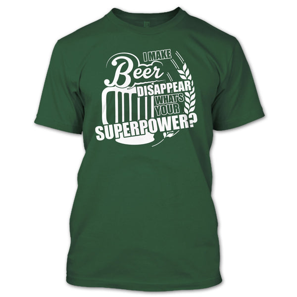 I Make Beer Disapear T Shirt, What's Your Supperpower T Shirt
