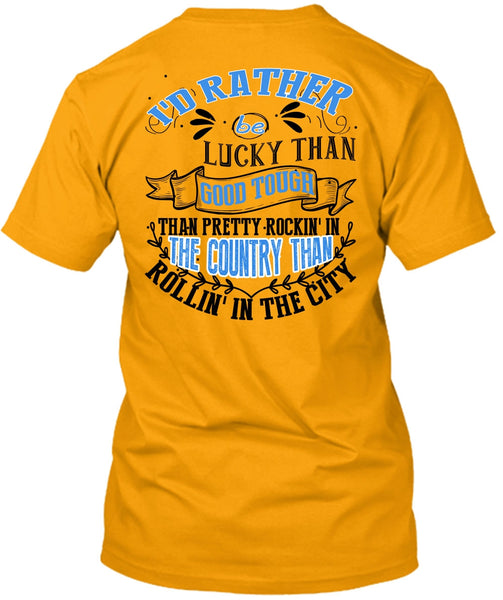 I'd Rather Be Lucky Than Good Tough T Shirt, I Love Husband T Shirt