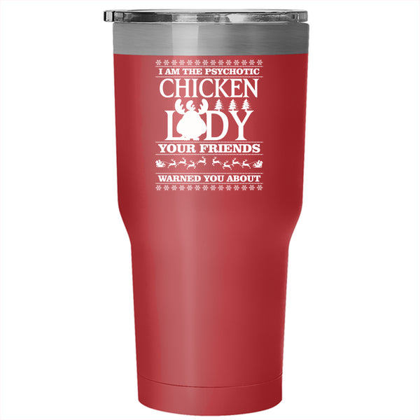 I Am The Psychotic Chicken Lady Tumbler 30 oz Stainless Steel, Christmas For Lady Travel Mug