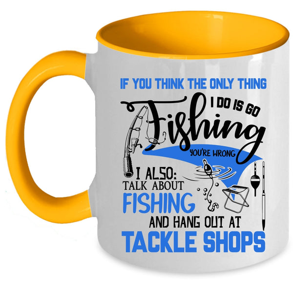 I Also Talk About Fishing Coffee Mug, I Do Is Go Fishing Accent Mug
