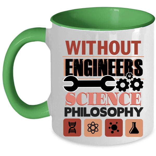 Science Philosophy Coffee Mug, Without Engineers Accent Mug