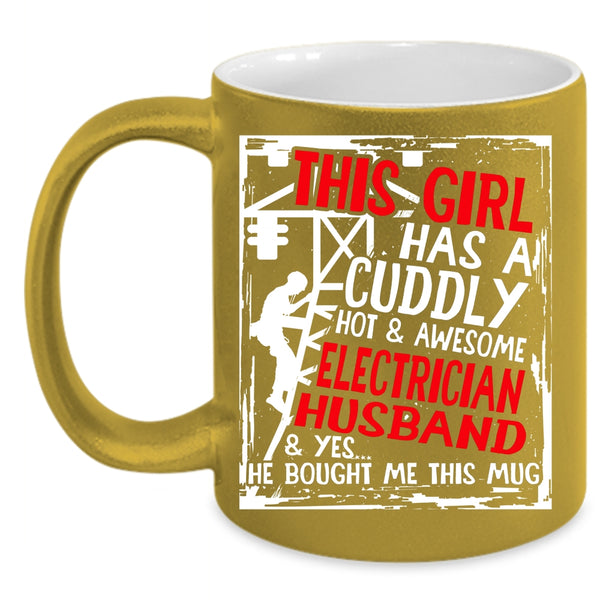 This Girl Has A Cuddly Electrician Husband Coffee Mug, Marry Coffee Cup