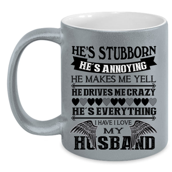 He's Stubborn Coffee Mug, I Love My Husband Accent Mug