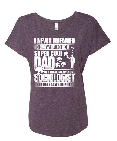 I'd Grow Up To Be A Cool Dad T Shirt, Awesome Sociologist T Shirt, Cool Shirt (Ladies' Triblend Dolman Sleeve)