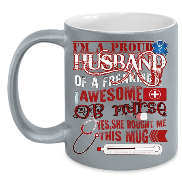 I'm A Proud Husband Of An OB Nurse Coffee Mug, Cute Nurse's Husband Coffee Cup