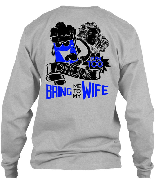 If I'm Too Drunk Bring Me To My Wife T Shirt, I Love Wife T Shirt