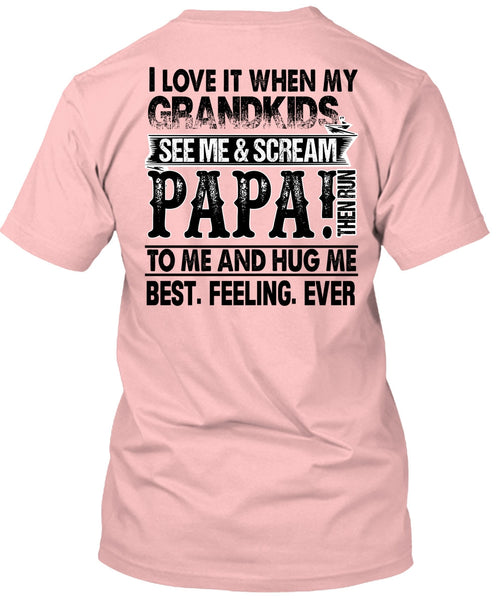Grandkids See Me And Scream Papa T Shirt, I Love Papa T Shirt