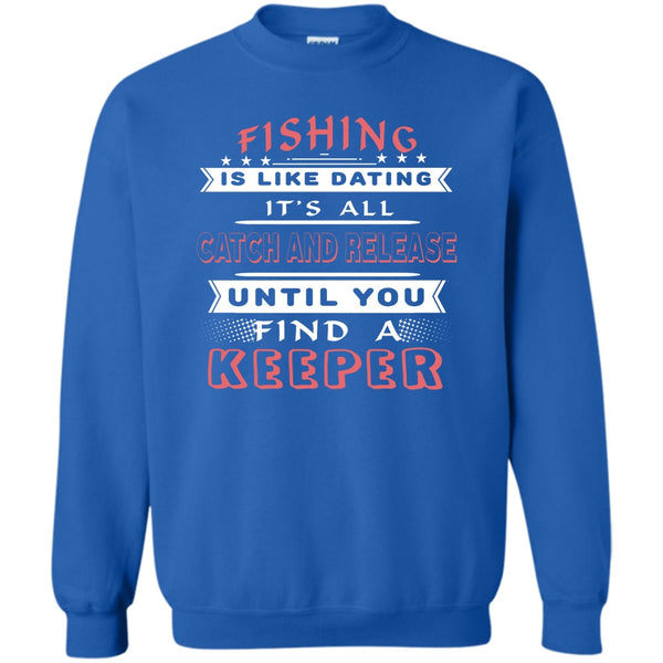 It’s All Catch And Release Until You Find A Keeper T Shirt, Coolest Fisherman Sweatshirt