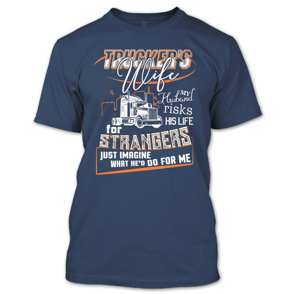 Trucker's Wife T Shirt, My Husband Risk His Life T Shirt