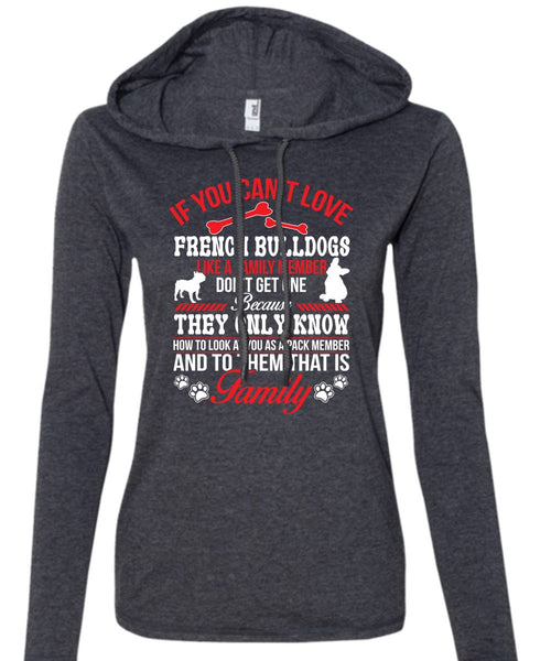 If You Can't Love French Bulldogs Like A Family Member Don't Get One T Shirt (Anvil Ladies Ringspun Hooded)