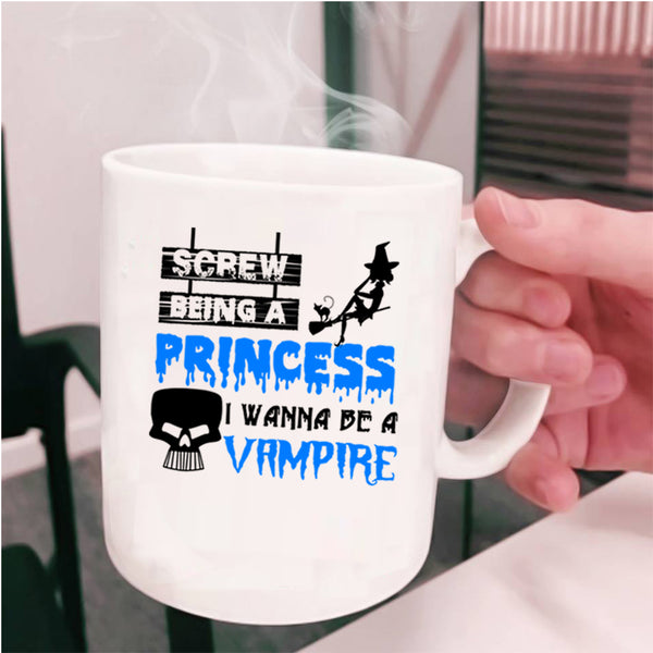 I Wanna Be A Vampire Coffee Mug, Being A Princess Cup