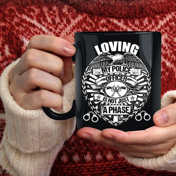 Loving My Police Officer is Not Just A Phase Coffee Mug, Cute Police Officer Coffee Cup